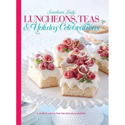 Southern Lady Luncheons, Teas & Holiday Celebrations - by  Andrea Fanning (Hardcover)