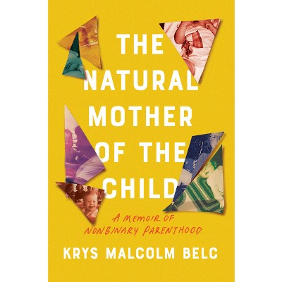 The Natural Mother of the Child - by  Krys Malcolm Belc (Hardcover)