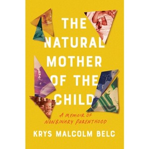 The Natural Mother of the Child - by  Krys Malcolm Belc (Hardcover) - 1 of 1