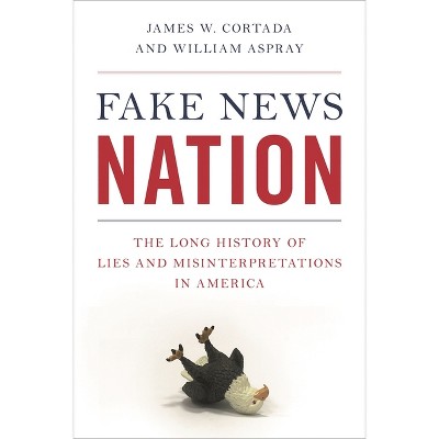 Fake News Nation - by  James W Cortada & William Aspray (Paperback)
