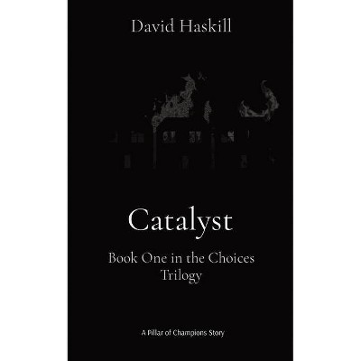 Catalyst - (The Choices Trilogy) by  David Haskill (Paperback)