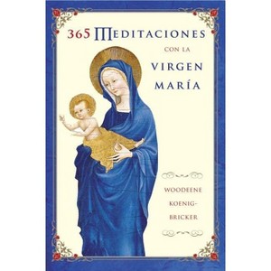 365 Meditaciones con la Virgen MarÌa - by  Woodeene Koenig-Bricker (Paperback) - 1 of 1