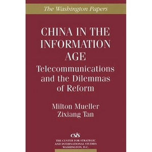 China in the Information Age - (Washington Papers) by  Zixiang Tan & Zixiang Tan & Milton Mueller (Paperback) - 1 of 1