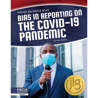 Bias in Reporting on the Covid-19 Pandemic - by  Alex Gatling (Paperback)