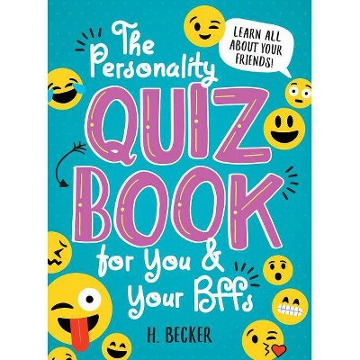 The Personality Quiz Book for You and Your Bffs - by  H Becker (Paperback)