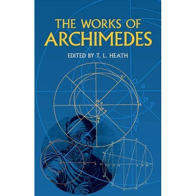 The Works of Archimedes - (Dover Books on Mathematics) (Paperback)