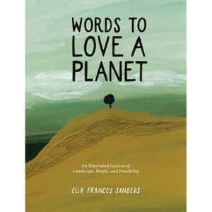 Words to Love a Planet - by  Ella Frances Frances Sanders (Hardcover) - 1 of 1