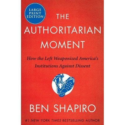 The Authoritarian Moment - Large Print by  Ben Shapiro (Paperback)