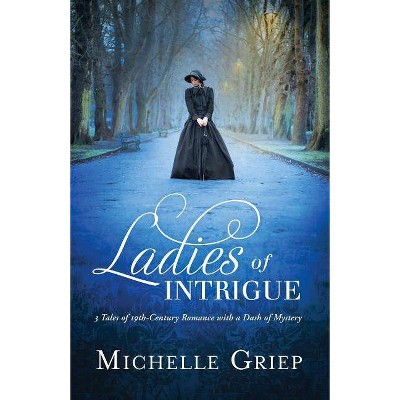 Ladies of Intrigue - by  Michelle Griep (Paperback)