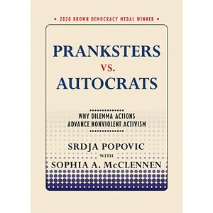 Pranksters vs. Autocrats - (Brown Democracy Medal) by  Srdja Popovic & Sophia A McClennen (Paperback) - 1 of 1