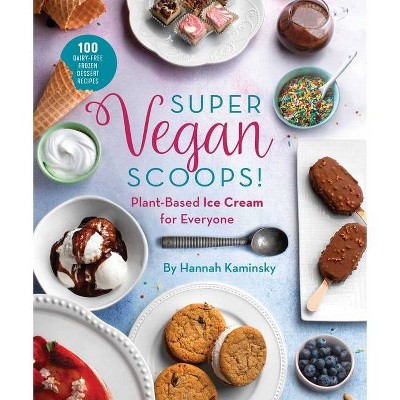 Super Vegan Scoops! - by  Hannah Kaminsky (Hardcover)