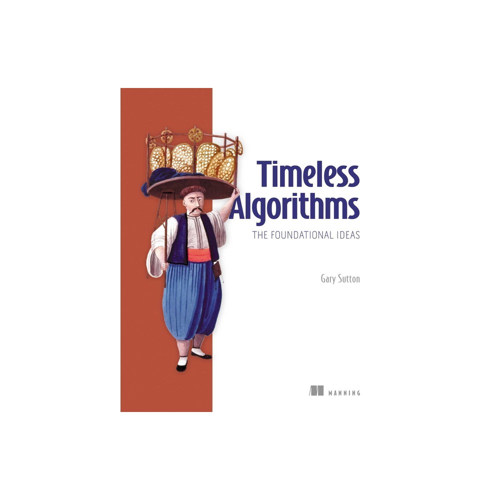 Timeless Algorithms, the Foundational Ideas - by Gary Sutton (Paperback)