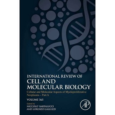 Cellular and Molecular Aspects of Myeloproliferative Neoplasms - Part A, 365 - (International Review of Cell and Molecular Biology) (Hardcover)