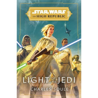 Star Wars: Light of the Jedi (the High Republic) - (Light of the Jedi (Star Wars: The High Republic)) - by Charles Soule (Hardcover)