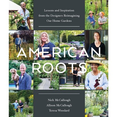 American Roots - by  Nick McCullough & Allison McCullough & Teresa Woodard (Hardcover)