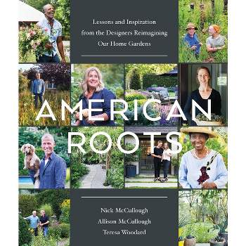 American Roots - by  Nick McCullough & Allison McCullough & Teresa Woodard (Hardcover)