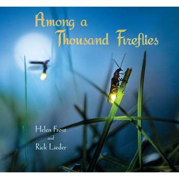 Among a Thousand Fireflies - (Step Gently, Look Closely) by  Helen Frost (Hardcover)