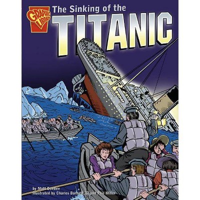 The Sinking of the Titanic - (Graphic History) by  Matt Doeden (Paperback)