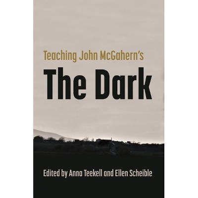 Teaching John McGahern's the Dark - (Irish Studies) by  Anna Teekell & Ellen Scheible (Paperback)
