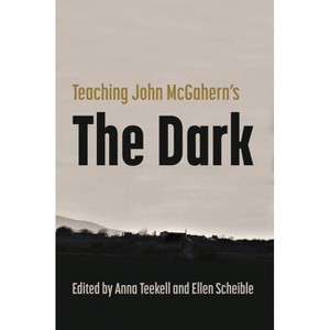 Teaching John McGahern's the Dark - (Irish Studies) by  Anna Teekell & Ellen Scheible (Paperback) - 1 of 1