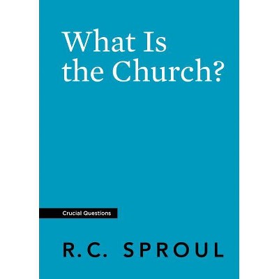  What Is the Church? - (Crucial Questions) by  R C Sproul (Paperback) 