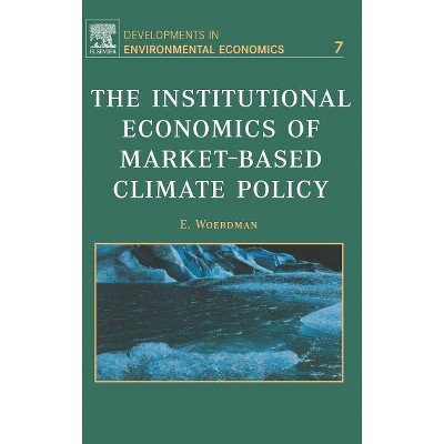 The Institutional Economics of Market-Based Climate Policy, 7 - (Developments in Environmental Economics) by  E Woerdman (Hardcover)