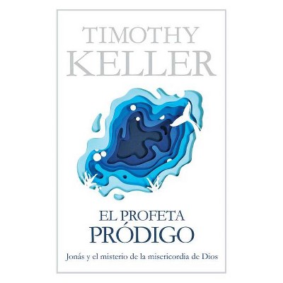 El Profeta Pródigo - by  Timothy Keller (Paperback)