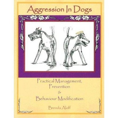 Aggression in Dogs - by  Brenda Aloff (Paperback)