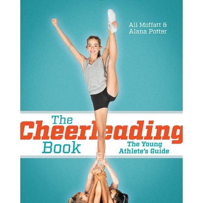 The Cheerleading Book - by  Ali Moffatt & Alana Potter (Paperback)