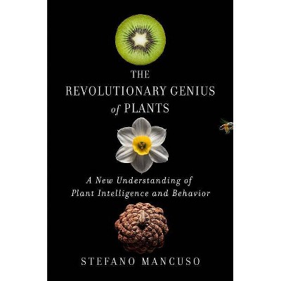 The Revolutionary Genius of Plants - by  Stefano Mancuso (Hardcover)