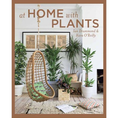  At Home with Plants - by  Ian Drummond & Kara O'Reilly (Hardcover) 