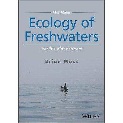 Ecology of Freshwaters - Earth's Bloodstream, Fifth Edition - 5th Edition by  Brian R Moss (Paperback)