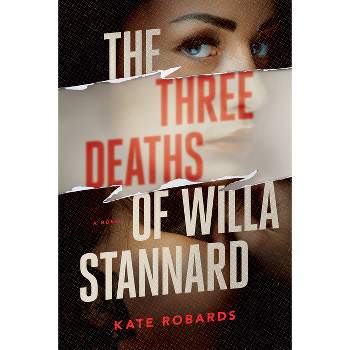 The Three Deaths of Willa Stannard - by Kate Robards