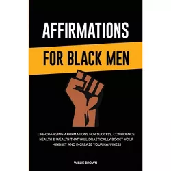 Affirmations for Black Men - by Willie Brown