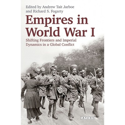 Empires in World War I - by  Richard S Fogarty & Andrew Tait Jarboe (Paperback)