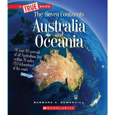 Australia and Oceania (a True Book: The Seven Continents) - (A True Book: The Seven Continents) by  Barbara A Somervill (Paperback)