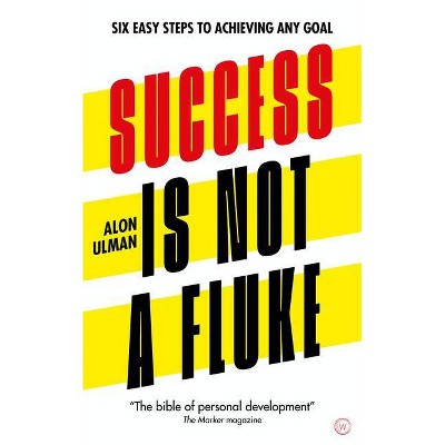 Success Is Not a Fluke - by  Alon Ulman (Paperback)