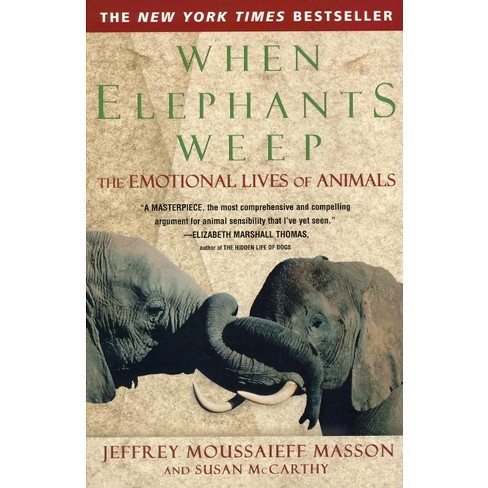 When Elephants Weep - By Jeffrey Moussaieff Masson (paperback) : Target