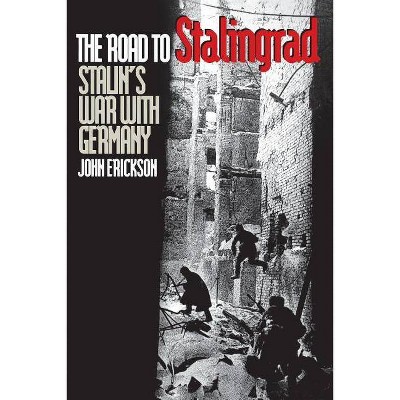 The Road to Stalingrad - (Stalin's War with Germany) by  John Erickson (Paperback)