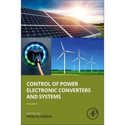 Control of Power Electronic Converters and Systems: Volume 4 - by  Frede Blaabjerg (Paperback)