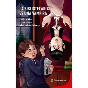 La Bibliotecaria Es Una Vampira / The Librarian Is a Vampire - by  Feliza Marro (Paperback) - 1 of 1
