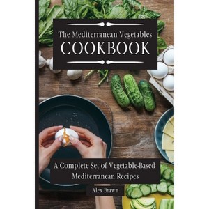 The Mediterranean Vegetables Cookbook - by  Alex Brawn (Paperback) - 1 of 1