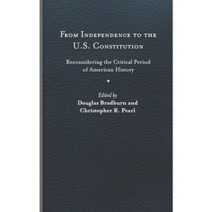 From Independence to the U.S. Constitution - (Early American Histories) by Douglas Bradburn & Christopher R Pearl - 1 of 1