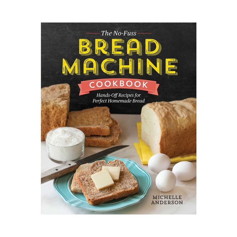 The No-Fuss Bread Machine Cookbook - by  Michelle Anderson (Paperback), 1 of 2