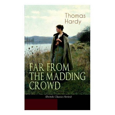 FAR FROM THE MADDING CROWD (British Classics Series) - by  Thomas Hardy & Helen Paterson Allingham (Paperback)