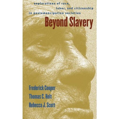 Beyond Slavery - by  Frederick Cooper & Thomas Cleveland Holt & Rebecca J Scott (Paperback)
