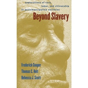 Beyond Slavery - by  Frederick Cooper & Thomas Cleveland Holt & Rebecca J Scott (Paperback) - 1 of 1