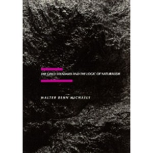 The Gold Standard and the Logic of Naturalism - (New Historicism: Studies in Cultural Poetics) by  Walter Benn Michaels (Paperback) - 1 of 1