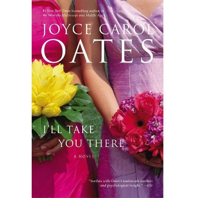 I'll Take You There - by  Joyce Carol Oates (Paperback)