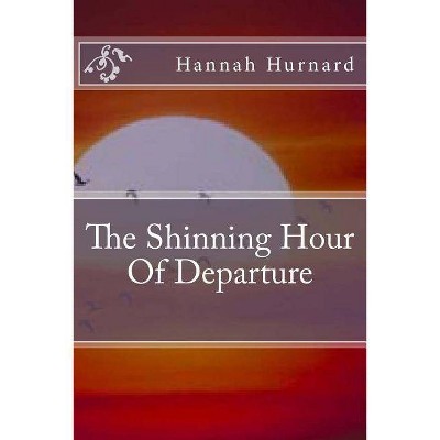 The Shinning Hour Of Departure - by  Hannah Hurnard (Paperback)